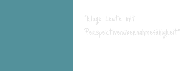 "kluge Leute mit Perspektivenübernahmefähigkeit"